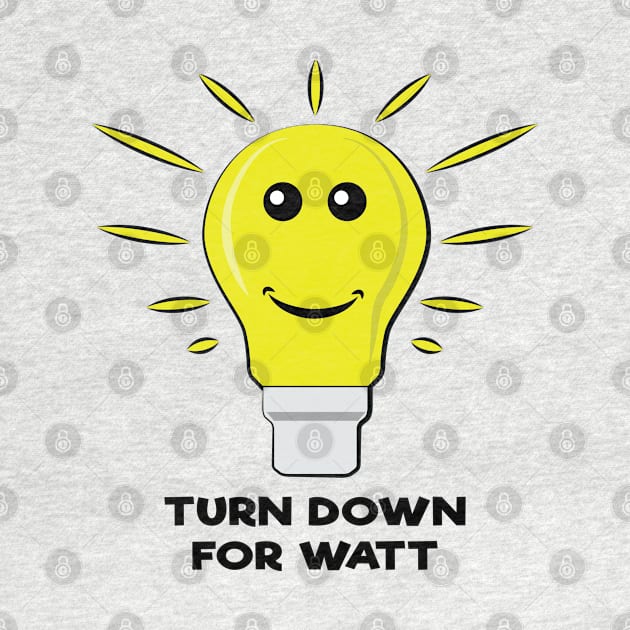 Turn Down For Watt - Funny Bulb Pun by DesignWood Atelier